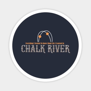 Chalk River - Everything I Needed to Know About Life Magnet